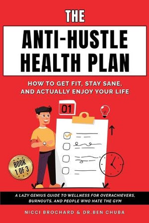 The Anti-Hustle Health Plan, How to Get Fit, Stay Sane, and Actually Enjoy Your Life