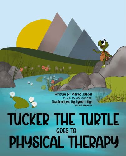Tucker the Turtle Goes to Physical Therapy By Margo Juedes