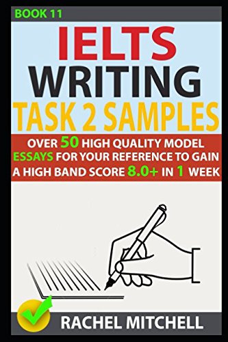 Ielts Writing Task 2 Samples: Over 50 High-Quality Model Essays for Your Reference to Gain a High Band Score 8.0+ In 1 Week (Book 11)