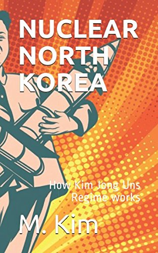 Nuclear North Korea: How Kim Jong Uns Regime works