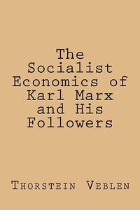 The Socialist Economics of Karl Marx and His Followers 