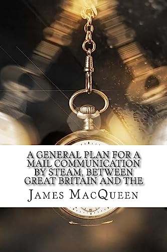 A General Plan for a Mail Communication by Steam, Between Great Britain and the
