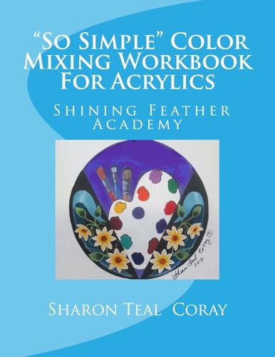 Shining Feather Art Academy "So Simple" Color Mixing Workbook for Acrylics