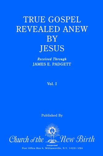 True Gospel Revealed Anew by Jesus, Volume I