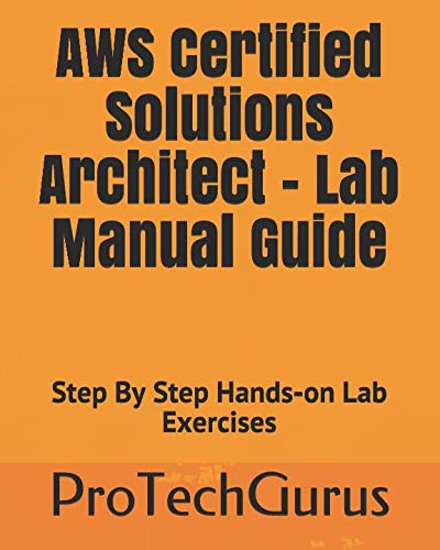 AWS Certified Solutions Architect - Lab Manual Guide: Step By Step Hands-on Lab Exercises