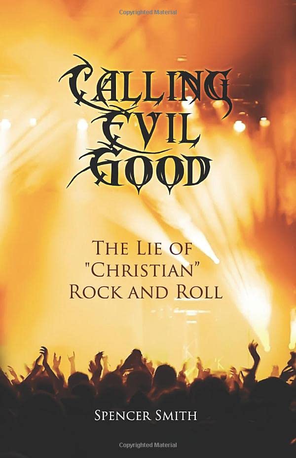 Calling Evil Good The Lie of Christian Rock and Roll
