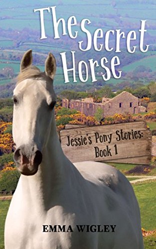 The Secret Horse (Jessie's Pony Stories: Book 1): Volume 1