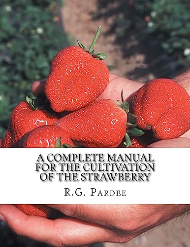 A Complete Manual For The Cultivation of the Strawberry