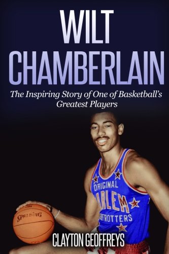 Wilt Chamberlain: The Inspiring Story of One of Basketball's Greatest cover