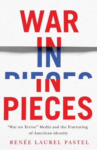 War in Pieces War on Terror Media and the Fracturing of American Ident
