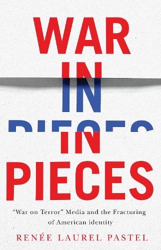 War in Pieces War on Terror Media and the Fracturing of American Ident