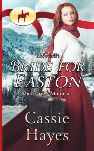 RNWMP: Bride for Easton: Volume 11 (Mail Order Mounties)