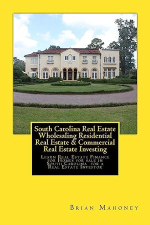 South Carolina Real Estate Wholesaling Residential Real Estate & Commercial Real Estate Investing