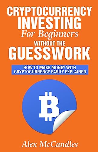 Cryptocurrency Investing For Beginners Without The Guesswork cover