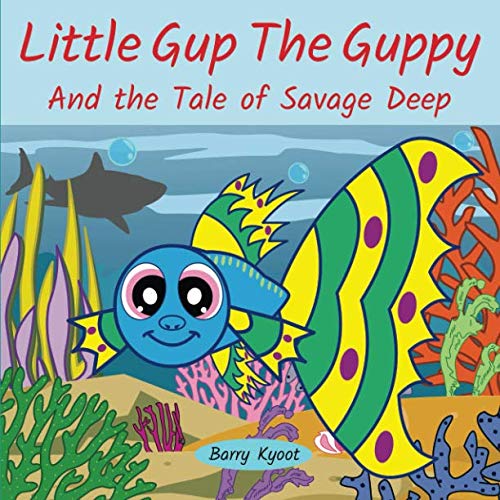 Little Gup The Guppy And the Tale of Savage Deep