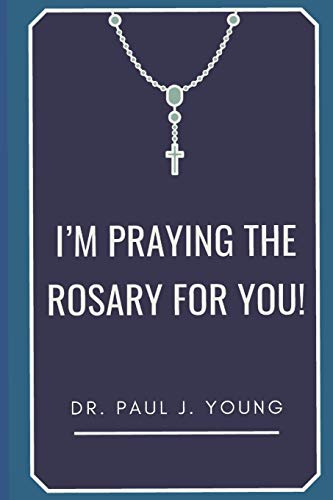 I'm PRAYING The ROSARY for YOU! cover