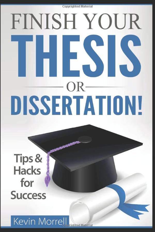 Finish Your Thesis or Dissertation! Tips and Hacks for Success
