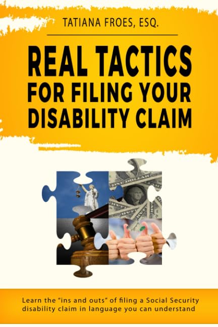 Real Tactics For Filing Your Disability Claim Learn the Ins and Outs of Filing a Social Security Disability Claim in Language You Can Understand