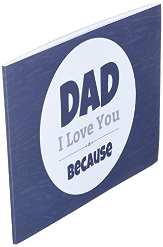 Dad I Love You Because: Prompted Fill In Blank I Love You Book for Fathers; Gift Book for Dad; Things I Love About You Book for Dad, Dad Appreciation ... Daughter or Son: Volume 10 (I Love You Books)