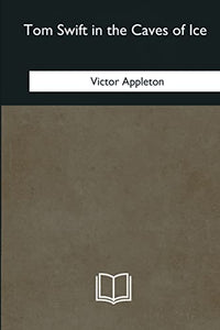 Tom Swift in the Caves of Ice 