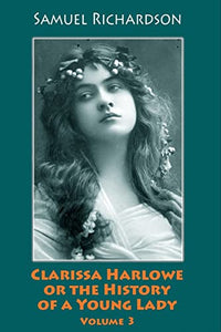 Clarissa Harlowe or the History of a Young Lady. Volume 3 