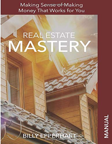 Real Estate Mastery Manual: Making Sense of Making Money that Works fo cover