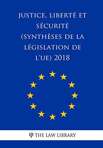 Justice, liberte et securite (Syntheses de la legislation de l'UE) 2018 