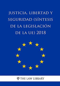Justicia, libertad y seguridad (Sintesis de la legislacion de la UE) 2018 