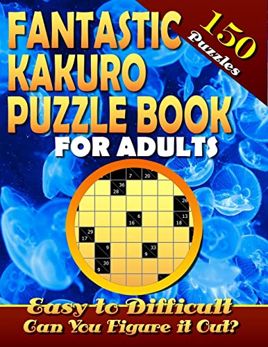 Fantastic Kakuro Puzzle Book For Adults. Easy to Difficult. (150 Puzzles).