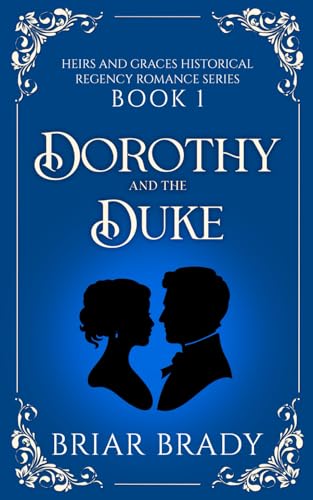 Dorothy and the Duke: Book one in the Heirs and Graces Regency Romance Series (Heirs and Graces Regency Historical Romance Series)