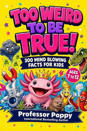 Too Weird to Be True! 300 Mind-Blowing Facts for Kids