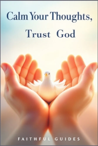 Calm Your Thoughts, Trust God