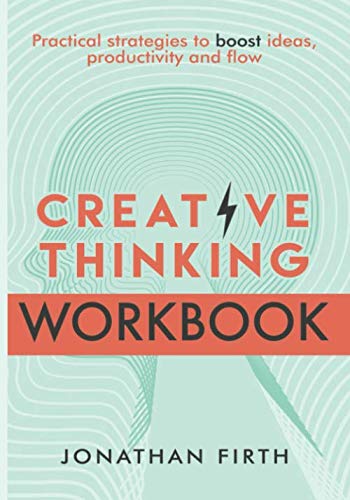Creative Thinking Workbook: Boost your ideas, productivity and flow