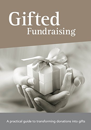 Gifted Fundraising- A practical guide to transforming donations into gifts