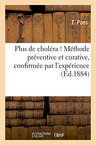 Plus de Choléra ! Méthode Préventive Et Curative, Confirmée Par l'Expérience 1884