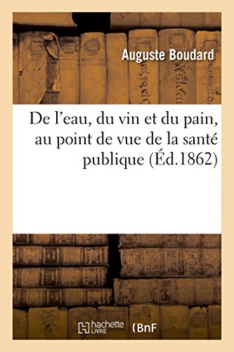 de l'Eau, Du Vin Et Du Pain, Au Point de Vue de la Sante Publique