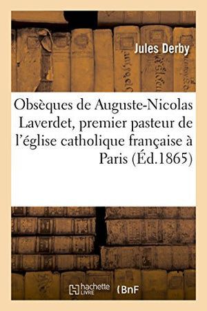 Obsèques de Auguste-Nicolas Laverdet, Premier Pasteur de l'Église Catholique Française À Paris