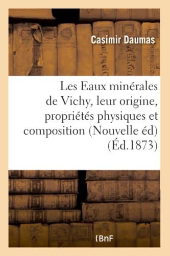 Les Eaux Minérales de Vichy, Leur Origine, Leurs Propriétés Physiques Et Leur Composition 1873
