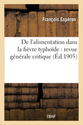 de l'Alimentation Dans La Fievre Typhoide: Revue Generale Critique