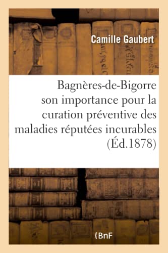 Bagneres-De-Bigorre, Son Importance Pour La Curation Preventive Des Maladies Reputees Incurables