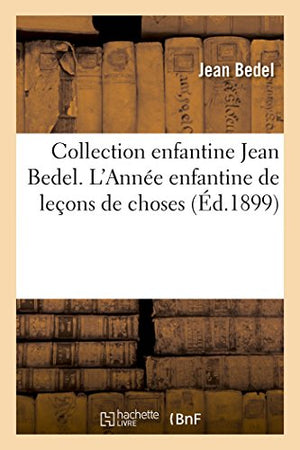 Collection Enfantine. l'Année Enfantine de Leçons de Choses