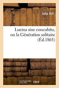 Lucina Sine Concubitu, Ou La Generation Solitaire Avec Une Introduction de J. Assezat 