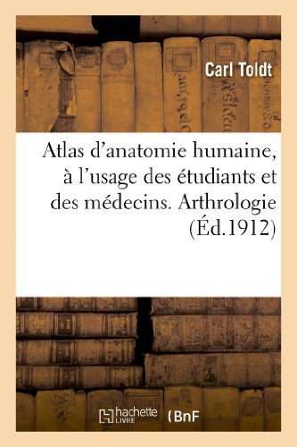 Atlas d'Anatomie Humaine, À l'Usage Des Étudiants Et Des Médecins. Arthrologie
