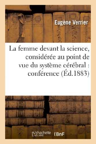 La Femme Devant La Science, Considérée Au Point de Vue Du Système Cérébral: Conférence Faite