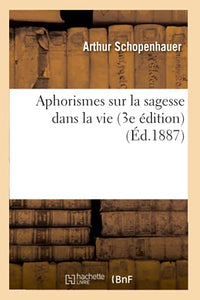 Aphorismes Sur La Sagesse Dans La Vie (3e Édition) (Éd.1887) 