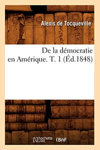 de la Démocratie En Amérique. T. 1 (Éd.1848) 
