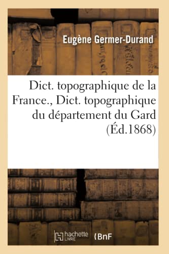 Dict. Topographique de la France., Dict. Topographique Du Département Du Gard (Éd.1868)