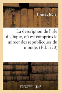 La Description de l'Isle d'Utopie, Oú Est Comprins Le Miroer Des Républicques Du Monde. (Éd.1550) 