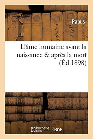 L'âme humaine avant la naissance & après la mort (Éd.1898)