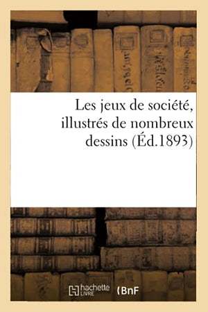 Les jeux de société, illustrés de nombreux dessins (Éd.1893)
